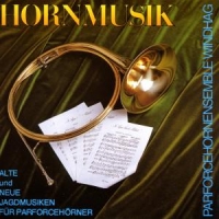 Parforcehornensemble Windhag - Hornmusik/Jagdmusiken Für Parforcehörner