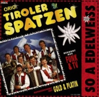 Tiroler Spatzen,Original - So A Edelweiss