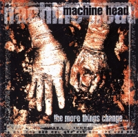 Machine Head - The More Things Change ...