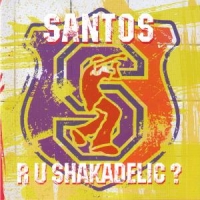 Santos - Are U Shakadelic ?