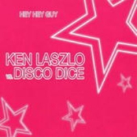 Ken Laszlo vs. Disco Dice - Hey Hey Guy