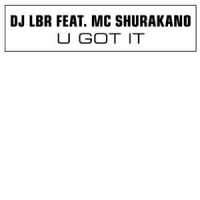 DJ LBR feat. MC Shurakano - U Got It