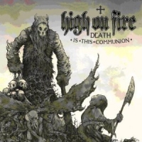 High On Fire - Death Is Communion