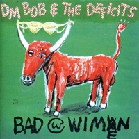 DM Bob & The Deficits - Bad With Wimen