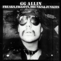 GG Allin - Freaks, Faggots, Drunks & Junkies