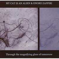 My Cat Is An Alien/Encore Zaffiri - Through The Magnifying Glass Of...