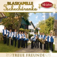 Blaskapelle Tschecharanka - Treue Freunde-10 Jahre