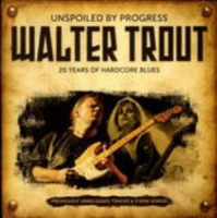 Walter Trout - Unspoiled By Progress - 20th Anniversary