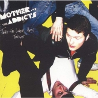 Mother And The Addicts - Take The Lovers Home Tonight